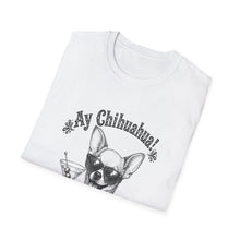 Load image into Gallery viewer, Chihuahua Cocktail T-Shirt — "Ay Chihuahua!" Funny Dog Tee