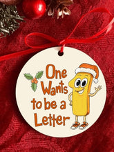 Load image into Gallery viewer, One Wants to be a Letter Ornament